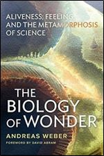 Biology of Wonder: Aliveness, Feeling and the Metamorphosis of Science
