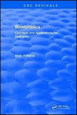 Biostatistics: Concepts and Applications for Biologists (CRC Press Revivals)