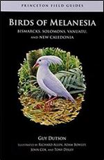 Birds of Melanesia: Bismarcks, Solomons, Vanuatu, and New Caledonia