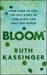Bloom: From Food to Fuel, The Epic Story of How Algae Can Save Our World
