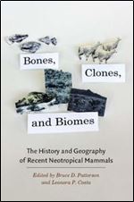 Bones, Clones, and Biomes: The History and Geography of Recent Neotropical Mammals