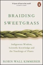 Braiding Sweetgrass: Indigenous Wisdom, Scientific Knowledge and the Teachings of Plants, UK Edition