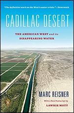 Cadillac Desert: The American West and Its Disappearing Water, Revised Edition Ed 2