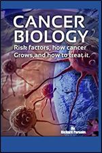 Cancer Biology: Risk factors, how cancer grows, and how to treat it.