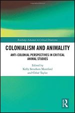 Colonialism and Animality: Anti-colonial Perspectives in Critical Animal Studies