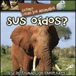 Como Usan Los Animales Sus Oidos?/ How Do Animals Use Their Ears? (Bilingual Edition)