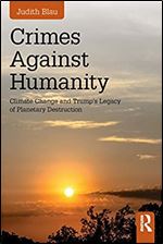 Crimes Against Humanity: Climate Change and Trump's Legacy of Planetary Destruction