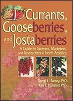 Currants, Gooseberries, and Jostaberries: A Guide for Growers, Marketers, and Researchers in North America