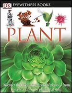 DK Eyewitness Books: Plant: Discover the Fascinating World of Plants from Flowers and Fruit to Plants That Sting
