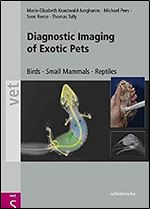 Diagnostic Imaging of Exotic Pets: Birds, Small Mammals, Reptiles (Vet S)