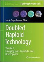 Doubled Haploid Technology: Volume 3: Emerging Tools, Cucurbits, Trees, Other Species (Methods in Molecular Biology, 2289)