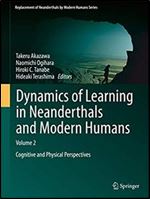 Dynamics of Learning in Neanderthals and Modern Humans Volume 2: Cognitive and Physical Perspectives