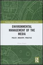Environmental Management of the Media: Policy, Industry, Practice (Routledge Studies in Environmental Communication and Media)