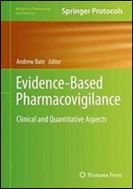 Evidence-Based Pharmacovigilance: Clinical and Quantitative Aspects (Methods in Pharmacology and Toxicology)