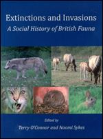 Extinctions and Invasions: A Social History of British Fauna