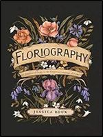Floriography: An Illustrated Guide to the Victorian Language of Flowers