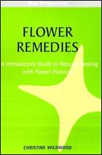 Flower Remedies: An introductory Guide to Natural Healing with Flower Essences