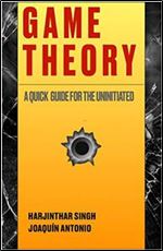 Game Theory / A Quick Guide For The Uninitiated