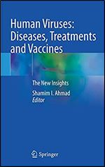 Human Viruses: Diseases, Treatments and Vaccines: The New Insights