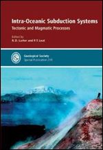 Intra-Oceanic Subduction Systems: Tectonic and Magmatic Processes (Geological Society Special Publication)