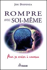 Joe Dispenza - Rompre avec soi-meme [French]