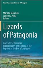 Lizards of Patagonia: Diversity, Systematics, Biogeography and Biology of the Reptiles at the End of the World