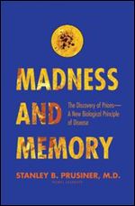 Madness and Memory: The Discovery of PrionsA New Biological Principle of Disease
