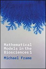 Mathematical Models in the Biosciences I