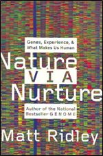 Nature Via Nurture: Genes, Experience, and What Makes Us Human