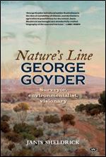 Nature's Line: George Goyder, surveyor, environmentalist, visionary, 2nd Edition