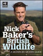 Nick Baker's British Wildlife: A Month-by-Month Guide (The Wildlife Trusts