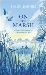 On the Marsh: A Year Surrounded by Wildness and Wet