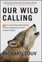 Our Wild Calling: How Connecting with Animals Can Transform Our Livesand Save Theirs