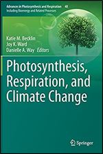Photosynthesis, Respiration, and Climate Change (Advances in Photosynthesis and Respiration, 48)