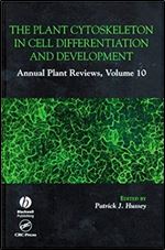 Plant Cytoskeleton in Cell Differentiation and Development (Annual Plant Reviews,) Volume 10