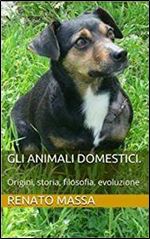 Renato Massa - Gli animali domestici. Origini, storia, filosofia, evoluzione [Italian]