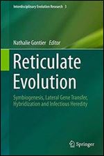 Reticulate Evolution: Symbiogenesis, Lateral Gene Transfer, Hybridization and Infectious Heredity