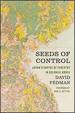 Seeds of Control: Japan's Empire of Forestry in Colonial Korea (Weyerhaeuser Environmental Books)
