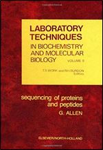 Sequencing of proteins and peptides, Volume 9 (Laboratory Techniques in Biochemistry and Molecular Biology) (v. 9)