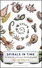 Spirals in Time: The Secret Life and Curious Afterlife of Seashells