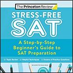 Stress-Free SAT: A Step-by-Step Beginner's Guide to SAT Preparation (2021) (College Test Preparation)
