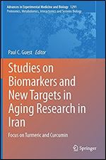 Studies on Biomarkers and New Targets in Aging Research in Iran: Focus on Turmeric and Curcumin (Advances in Experimental Medicine and Biology, 1291)