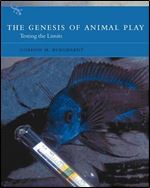 The Genesis of Animal Play: Testing the Limits (MIT Press)