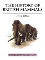 The History of British Mammals (A Volume in the Poyser Natural History Series)