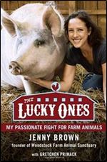 The Lucky Ones: My Passionate Fight for Farm Animals.