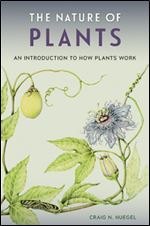 The Nature of Plants : An Introduction to How Plants Work
