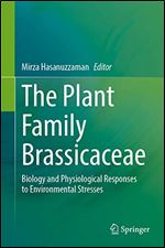 The Plant Family Brassicaceae: Biology and Physiological Responses to Environmental Stresses