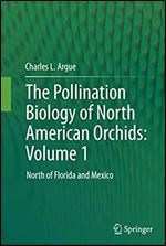 The Pollination Biology of North American Orchids: Volume 1