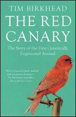 The Red Canary: The Story of the First Genetically Engineered Animal.