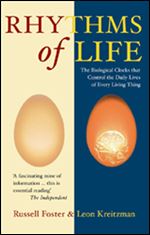 The Rhythms of Life: The Biological Clocks That Control the Daily Lives of Every Living Thing